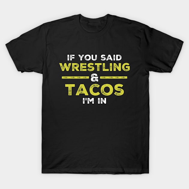 If You Said Wrestling And Tacos I'm In, Wrestling T-Shirt by hibahouari1@outlook.com